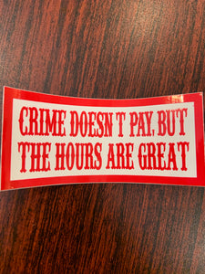 Crime doesn’t pay but the hours are good