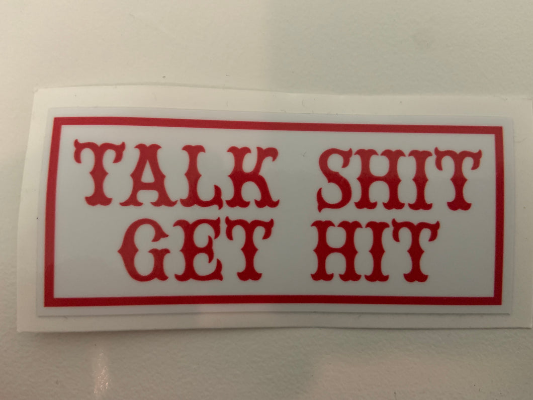 Talk Shit Get Hit sticker